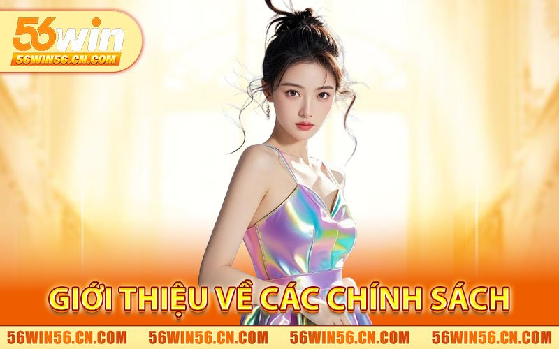 Giới thiệu về Các Chính Sách 56WIN