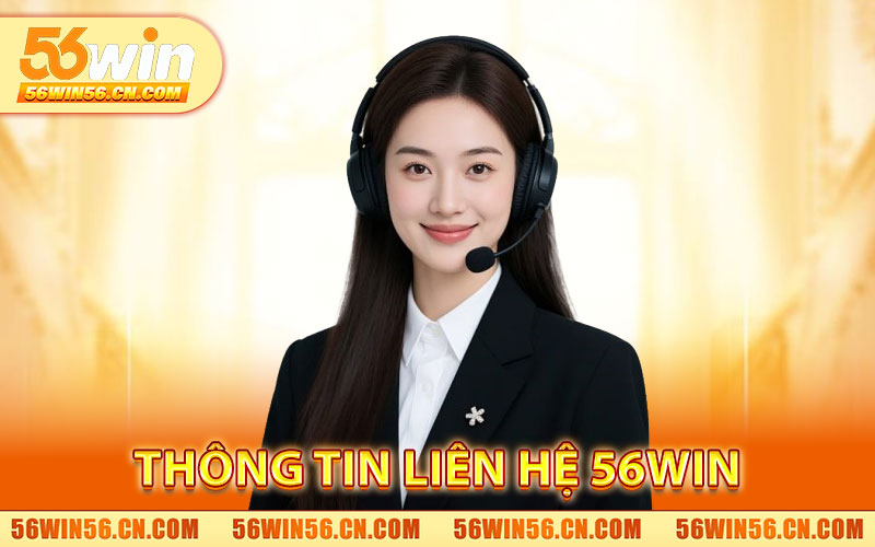 Liên Hệ 56WIN – Trung Tâm CSKH Chính Thức 24/7 1 Thông Tin Liên Hệ 56WIN